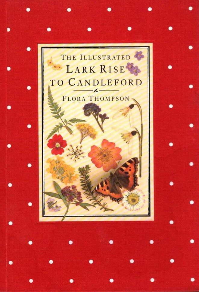 The Illustrated Lark Rise to Candleford A Trilogy by Flora Thompson